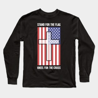 Stand For The American Flag, Kneel For The Christian Cross Long Sleeve T-Shirt